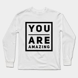 You are amazing! Long Sleeve T-Shirt